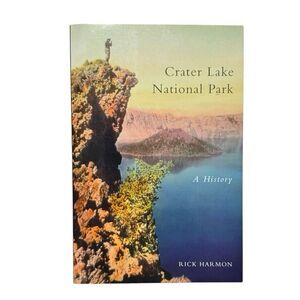 Crater Lake National Park: A History by Rick Harmon (2002, Paperback) OSU